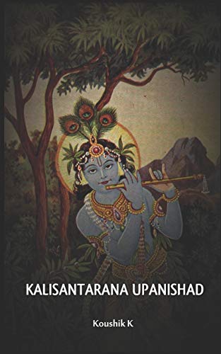 Kali Santarana Upanishad: An Upanishad from Black Yajurveda which teaches the secret of the holy name of Rama and Krishna von Independently Published